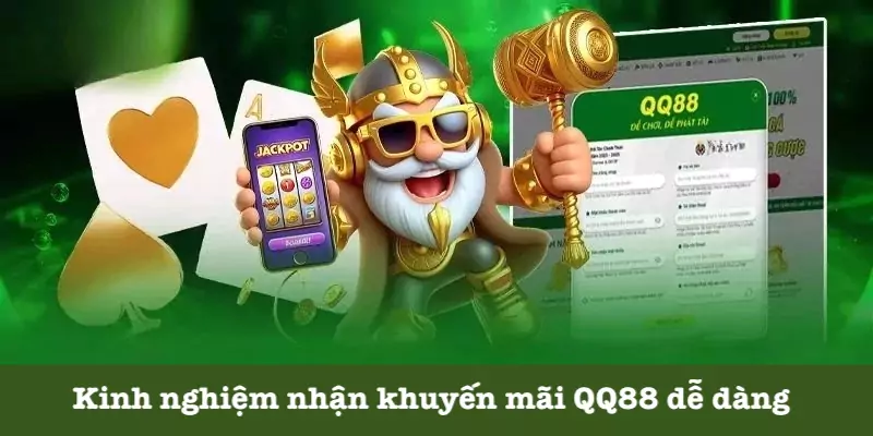 Kinh nghiệm tham gia ưu đãi QQ88 chuẩn nhất