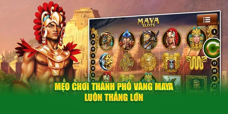 Mẹo chơi slot thành phố Maya chuẩn xác
