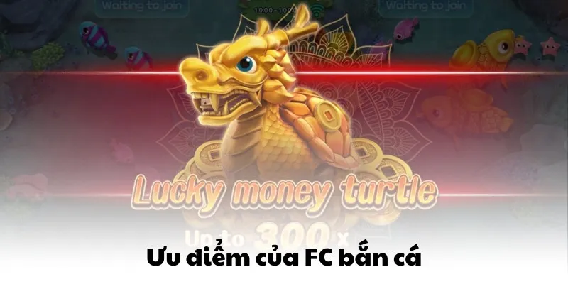 Ưu điểm của FC bắn cá